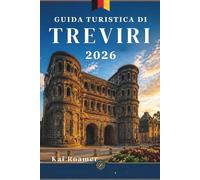 GUIDA TURISTICA DI TREVIRI 2026: Scopri le vie romane, il fascino delle rive del fiume, gli angoli nascosti e il cuore senza tempo della città più antica della Germania.