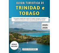 Guida Turistica Di Trinidad e Tobago 2025-2026: Una guida completa per scoprire le migliori spiagge, la cultura, i festival, l'avventura e i tesori nascosti del gioiello dei Caraibi