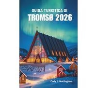 GUIDA TURISTICA DI TROMSØ 2026: Avventure nel Nord della Norvegia