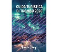 Guida turistica di Tromsø 2026: Consigli da esperti, avventure nell'Artico, esperienze di aurora boreale e pianificazione intelligente per ogni stagione