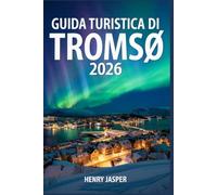 Guida turistica di Tromsø 2026: Osservare lauroraboreale esplorare insicurezza evitare le trappole per turistie scoprire consiglida esperti itinerari praticie avventure artiche economiche in Norvegia