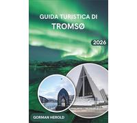 Guida Turistica Di Tromso 2026: Esplora la capitale artica con consigli gastronomici locali, festival culturali ed escursioni nei fiordi