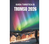 GUIDA TURISTICA DI TROMSO 2026: La tua avventura artica in Norvegia