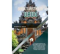GUIDA TURISTICA DI UBUD 2026: La tua guida definitiva per Ubud 2026: esplora terrazze di riso, templi, arte, benessere e l'autentica vita locale con itinerari curati, consigli e tesori nascosti