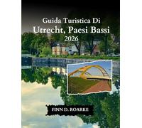 Guida Turistica Di Utrecht, Paesi Bassi 2026: La Tua Guida Definitiva Alla Storia, All'arte E Alle Delizie Locali Nel Cuore Dei Paesi Bassi