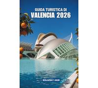 GUIDA TURISTICA DI VALENCIA 2026: Alla scoperta degli angoli nascosti della costa soleggiata della Spagna