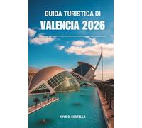 GUIDA TURISTICA DI VALENCIA 2026: Esplorando la cultura, la cucina e le coste della Spagna