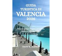 GUIDA TURISTICA DI VALENCIA 2026: "Il tuo compagno completo per cultura, cucina e avventure costiere"