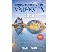 GUIDA TURISTICA DI VALENCIA 2026: Un compagno pratico per esplorare mercati, musei, spiagge e la vita quotidiana in città