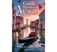 Guida turistica di Venezia 2025/2026: Consigli di viaggio, i posti migliori dove Visita e gemme nascoste per un Viaggio incredibile