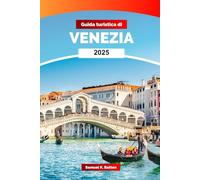 Guida turistica di Venezia 2025: Esplora i tranquilli canali d'Italia, l'eleganza veneziana, i monumenti e le gemme nascoste con i consigli degli esperti