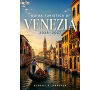 Guida turistica di Venezia 2026-2027: Canali, gastronomia e cultura per chi visita la zona per la prima volta e per chi ci ritorna.