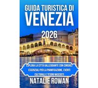 GUIDA TURISTICA DI VENEZIA 2026: Esplora la città galleggiante con consigli essenziali per la pianificazione, eventi culturali e tesori nascosti