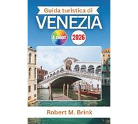 Guida turistica di Venezia 2026: Scopri canali nascosti, monumenti senza tempo e gemme culturali nel cuore dell'ItaliaScopri canali nascosti, ... (Guida di viaggio Explorer a colori)