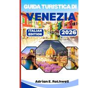 GUIDA TURISTICA DI VENEZIA 2026: Tesori nascosti, segreti locali e consigli essenziali per esplorare l'Italia come la gente del posto