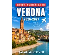Guida turistica di Verona 2026-2027: Cosa mangiare, cosa vedere e come organizzare le vostre giornate, incluse visite al Lago di Garda e in Valpolicella, oltre a gite di un giorno nei dintorni