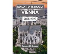 GUIDA TURISTICA DI VIENNA 2025-2026: Dove la grandezza imperiale incontra la cultura del caffè e lo spirito creativo