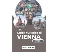 Guida turistica di Vienna 2025-2026: Esplora le principali attrazioni, i siti storici, i caffè locali, le gite di un giorno, il cibo locale e gli itinerari dettagliati