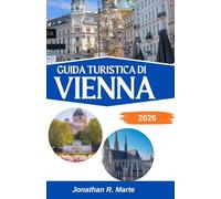 GUIDA TURISTICA DI VIENNA 2026: Alla scoperta della grazia, della cultura e dei caffè del cuore pulsante d'Europa