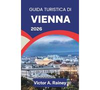GUIDA TURISTICA DI VIENNA 2026: Alla scoperta dell'arte, dell'architettura e della vita nel cuore culturale dell'Austria