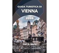 GUIDA TURISTICA DI VIENNA 2026: Dove l’eleganza barocca incontra l’anima artistica e il ritmo della vita moderna.