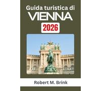 Guida turistica di Vienna 2026: Esplora la storia, gli spazi pubblici, la cultura gastronomica e le usanze sociali, esplorando come il centro ... unisce eleganza, efficienza e creatività
