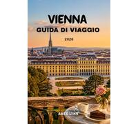 Guida turistica di Vienna 2026: Pianifica di meno, vivi di più: le principali attrazioni e i segreti locali svelati.