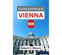 Guida turistica di Vienna 2026: Scopri le migliori cose da fare, i monumenti storici, i festival stagionali, la cultura gastronomica e la vita notturna nella capitale austriaca