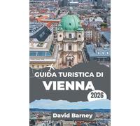 Guida turistica di Vienna 2026: Scopri le strade imperiali e le storie contemporanee attraverso l'architettura, le caffetterie e i quartieri creativi