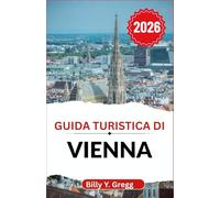 Guida turistica di Vienna 2026: Svelare l'eleganza cortese, i ritmi della vita di strada e le fantasticherie dei caffè