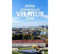 GUIDA TURISTICA DI VILNIUS 2026: Un compagno completo di meraviglie nascoste, cucina e vita vibrante