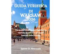 GUIDA TURISTICA DI WARSAW 2026: Una guida completa per esplorare la capitale, la cultura e gli angoli nascosti della Polonia.