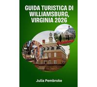 Guida turistica di Williamsburg, Virginia 2026: Dove il passato americano incontra il comfort moderno: il compagno essenziale per il tuo viaggio nel 2026.
