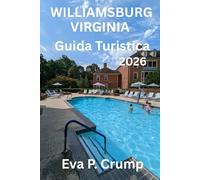GUIDA TURISTICA DI WILLIAMSBURG, VIRGINIA 2026: Dove l'America ha avuto inizio: un viaggio attraverso il tempo, la cultura e il fascino senza tempo
