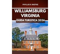 GUIDA TURISTICA DI WILLIAMSBURG, VIRGINIA 2026: Sblocca segreti, assapora momenti, insegui avventure