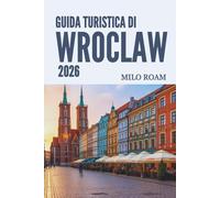GUIDA TURISTICA DI WROCLAW 2026: Scopri la città dei ponti, della bellezza senza tempo e del ricco patrimonio culturale