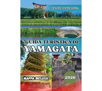 GUIDA TURISTICA DI YAMAGATA 2026: Guida turistica di Yamagata 2026: templi, onsen e tesori nascosti del nord spirituale del Giappone