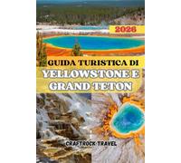 GUIDA TURISTICA DI YELLOWSTONE E GRAND TETON 2026: Esplora paesaggi maestosi, meraviglie della fauna selvatica e tesori nascosti delle Montagne Rocciose