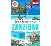 Guida Turistica di Zanzibar 2025-2026: Esplora la cultura di Zanzibar, le spiagge incontaminate e le principali attrazioni per un'esperienza di ... consigli degli esperti (ITALIAN GUIDE SERIES)