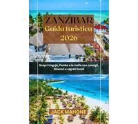 Guida turistica di Zanzibar 2025-2026: Scopri Unguja, Pemba e la mafia con consigli, itinerari e segreti locali.