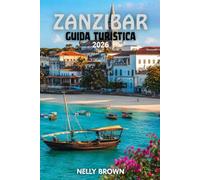 Guida Turistica di Zanzibar 2026: 12 consigli pratici per pianificare il tuo viaggio, visitare le principali attrazioni e viaggiare in tutta sicurezza (Include una mappa)