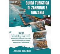 GUIDA TURISTICA DI ZANZIBAR E TANZANIA 2026: Esplora spiagge turchesi, meraviglie dei safari, villaggi swahili, il monte Kilimanjaro, i mercati di ... con consigli essenziali per la pianificazione