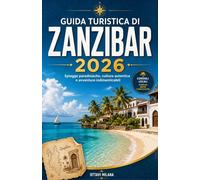 GUIDA TURISTICA DI ZANZIBAR2026: Organizza una vacanza senza stress nell'Oceano Indiano con itinerari consigliati da esperti, approfondimenti ... di spezie e alla storica città di Stone To