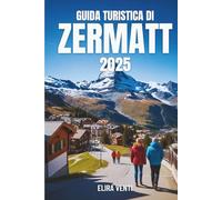 GUIDA TURISTICA DI ZERMATT 2025: Sciare in alto, fare lunghe escursioni e innamorarsi del Cervino