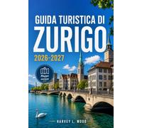GUIDA TURISTICA DI ZURIGO 2026-2027: Navigare sulla Bahnhofstrasse, sulla Limmat, sull'Uetliberg e oltre