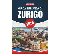 Guida turistica di Zurigo 2026: Esplora la capitale culturale della Svizzera con le migliori attrazioni, esperienze locali e idee di itinerario