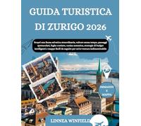 GUIDA TURISTICA DI ZURIGO 2026: Scopri una fauna selvatica straordinaria, culture senza tempo, paesaggi spettacolari, fughe costiere, cucina ... da seguire per un'avventura indimenticabile