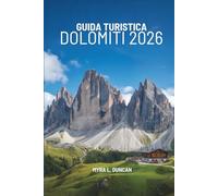 GUIDA TURISTICA DOLOMITI 2026: Alla scoperta della bellezza delle montagne italiane