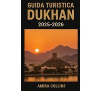 GUIDA TURISTICA DUKHAN 2025-2026: Dukhan, dove spiagge dorate incontrano orizzonti desertici e la tradizione incontra la tranquillità. Questa edizione ... per la prima volta, con itinerari curati