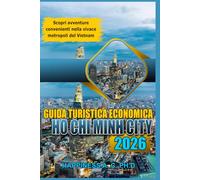 GUIDA TURISTICA ECONOMICA DI HO CHI MINH CITY 2026: Scopri avventure convenienti nella vivace metropoli del Vietnam